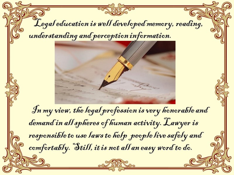 Legal education is well developed memory, reading, understanding and perception information.   